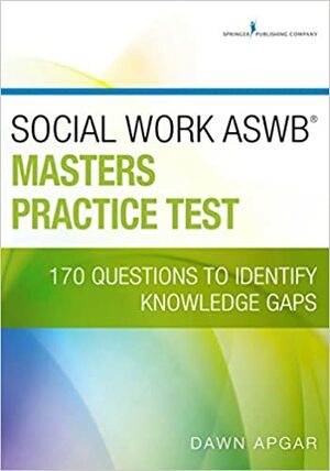 Social Work ASWB Masters Practice Test: 170 Questions to Identify Knowledge Gaps by Dawn Apgar