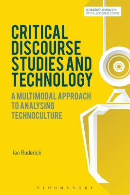 Critical Discourse Studies and Technology: A Multimodal Approach to Analysing Technoculture by Ian Roderick