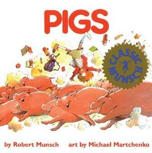 Pigs by Michael Martchenko, Robert Munsch