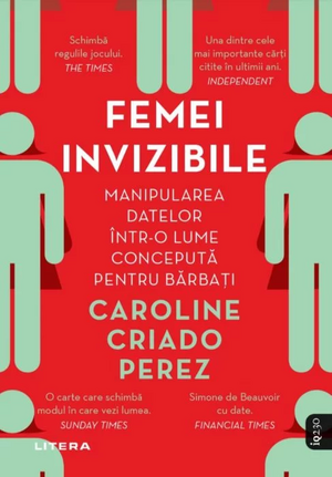 Femei invizibile. Manipularea datelor intr-o lume conceputa pentru barbati by Caroline Criado Pérez