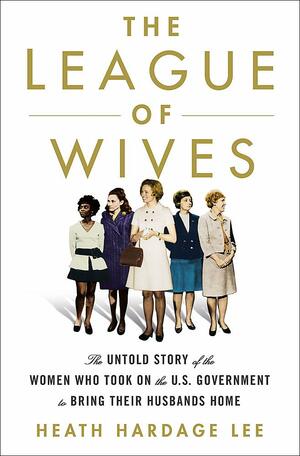 League of Wives by Heath Hardage Lee