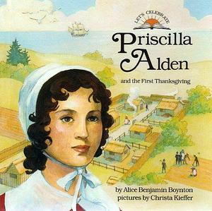 Priscilla Alden and the First Thanksgiving by Alice Benjamin Boynton