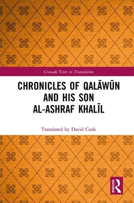 Chronicles of Qal&#257;w&#363;n and his son al-Ashraf Khal&#299;l by David Cook