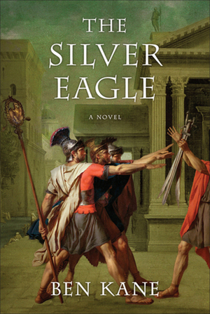 The Silver Eagle: A Novel of the Forgotten Legion by Ben Kane