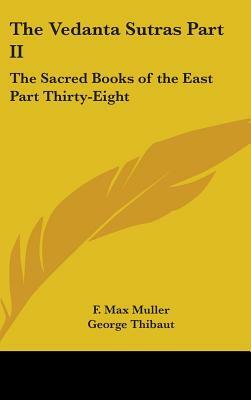 The Vedanta Sutras Part II: The Sacred Books of the East Part Thirty-Eight by F. Max Muller