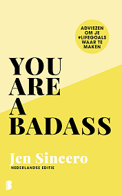 You Are a Badass: Adviezen om je #lifegoals waar te maken by Jen Sincero