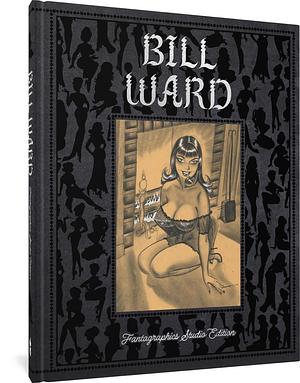 Bill Ward: The Fantagraphics Studio Edition by Alex Chun