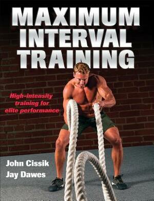 Maximum Interval Training by Jay Dawes, John Cissik
