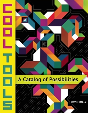 Cool Tools: A Catalog of Possibilities by Kevin Kelly
