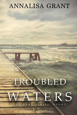 Troubled Waters: (The Lake Series, Book 2) by Annalisa Grant