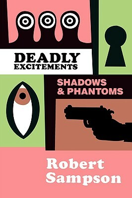 Deadly Excitements: Shadows Phantoms by Robert Sampson