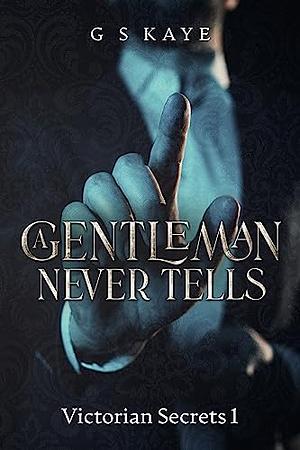 A Gentleman Never Tells by G S Kaye, Gillian St. Kevern