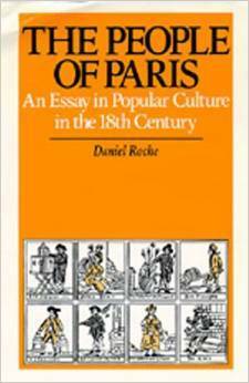 The People Of Paris: An Essay In Popular Culture In The 18th Century by Daniel Roche
