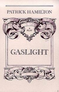 Gas Light: A Play by Patrick Hamilton