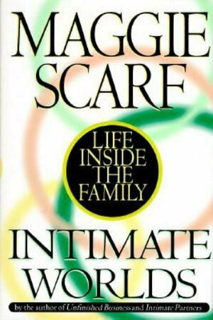 Intimate Worlds:: Life Inside the Family by Maggie Scarf