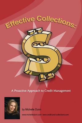 Effective Collections: A pro-active approach to credit management: The Collecting Money Series by Michelle Dunn