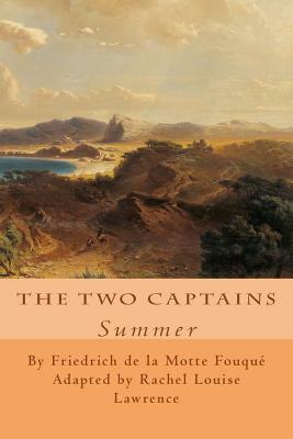 The Two Captains: Summer by Rachel Louise Lawrence, Friedrich Heinrich Karl La Motte-Fouque