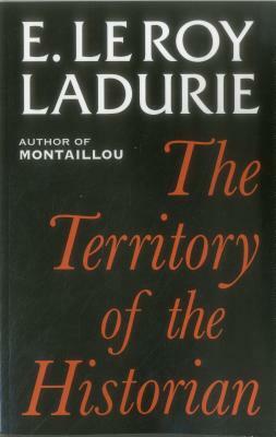 The Territory of the Historian by Emmanuel Le Roy Ladurie