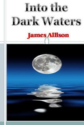 Into the Dark Waters by James Allison