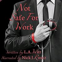 Not Safe For Work by L.A. Witt