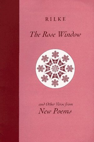 The Rose Window and Other Verse from New Poems: An Illustrated Selection by Ferris Cook, Rainer Maria Rilke
