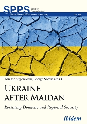 Ukraine After Maidan: Revisiting Domestic and Regional Security by 