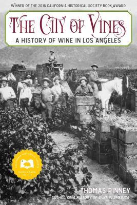 The City of Vines: A History of Wine in Los Angeles by Thomas Pinney