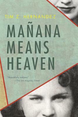 Mañana Means Heaven by Tim Z. Hernandez