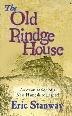The Old rindge House: An examination of a New Hampshire legend by Eric Stanway