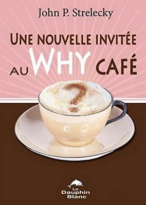 Une nouvelle invitée au Why Café by John P. Strelecky