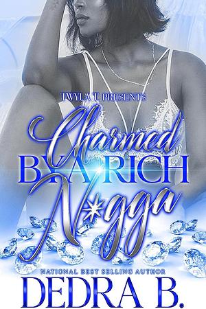 Charmed by a Rich N*gga by Dedra B., Dedra B.