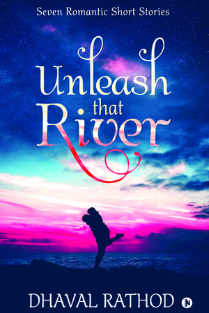 Unleash That River by Dhaval Rathod