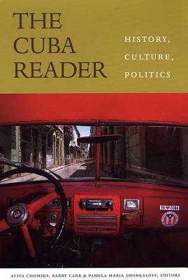 The Cuba Reader: History, Culture, Politics by 