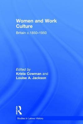 Women and Work Culture: Britain c.1850-1950 by Louise A. Jackson