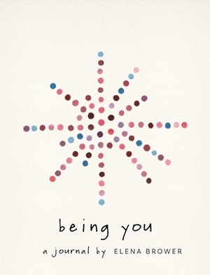 Being You: A Journal by Elena Brower