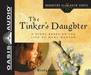 The Tinker's Daughter (Library Edition): A Story Based on the Life of Mary Bunyan by Wendy Lawton