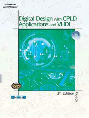 Digital Design with CPLD Applications and VHDL [With CD-ROM] by Robert Dueck