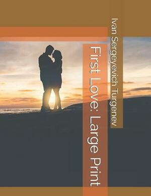 First Love: Large Print by Ivan Turgenev