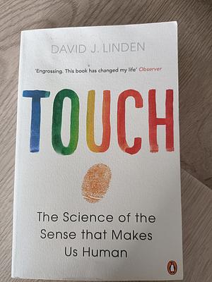 Touch: The Science of the Sense that Makes Us Human by David J. Linden