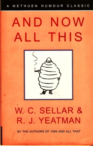 And Now All This by R.J. Yeatman, W.C. Sellar