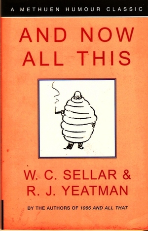 And Now All This by W.C. Sellar, R.J. Yeatman