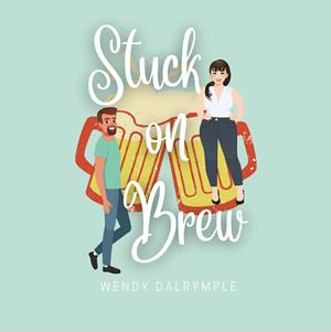 Stuck on Brew by Wendy Dalrymple