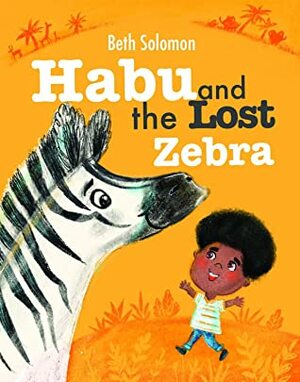 Habu and the Lost Zebra: A children's book about friendship by Ira Baykovska, Beth Solomon