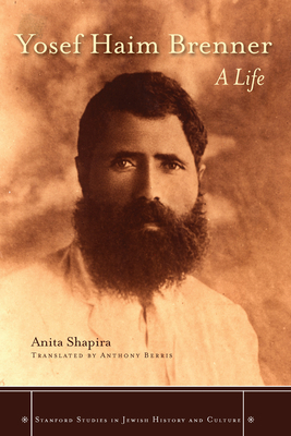 Yosef Haim Brenner: A Life by Anita Shapira
