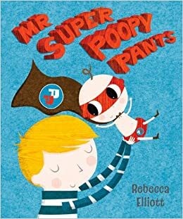 Mr Super Poopy Pants by Rebecca Elliott