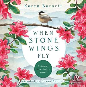 When Stone Wings Fly: A Smoky Mountains Novel by Karen Barnett