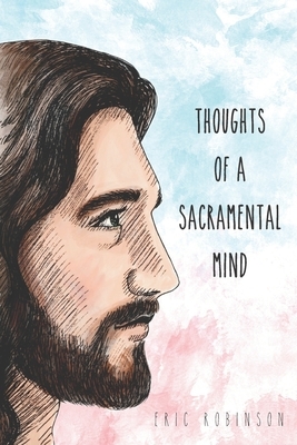 Thoughts of a Sacramental Mind by Eric Robinson