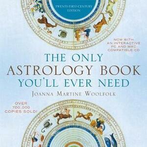 The Only Astrology Book You'll Ever Need: Twenty-First-Century Edition by Joanna Martine Woolfolk