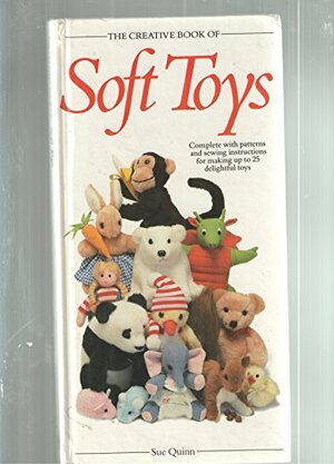 The Creative Book of Soft Toys by Sue Quinn
