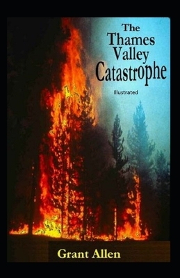 The Thames Valley Catastrophe Illustrated by Grant Allen